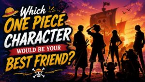Which One Piece Character Would Be Your Best Friend?