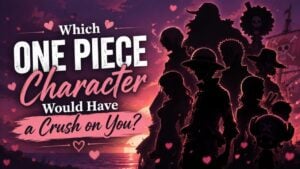 Which One Piece Character Would Have a Crush on You?