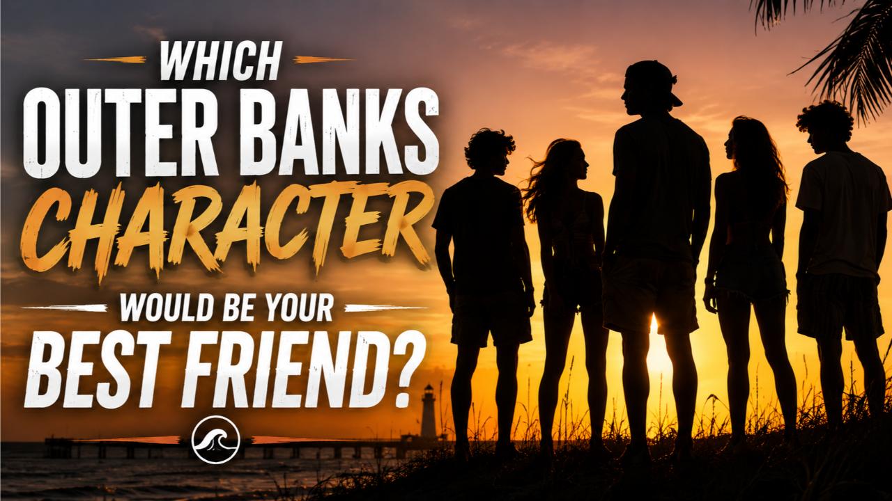 Which Outer Banks Character Would Be Your Best Friend?