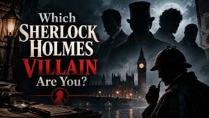 Which Sherlock Holmes Villain Are You?