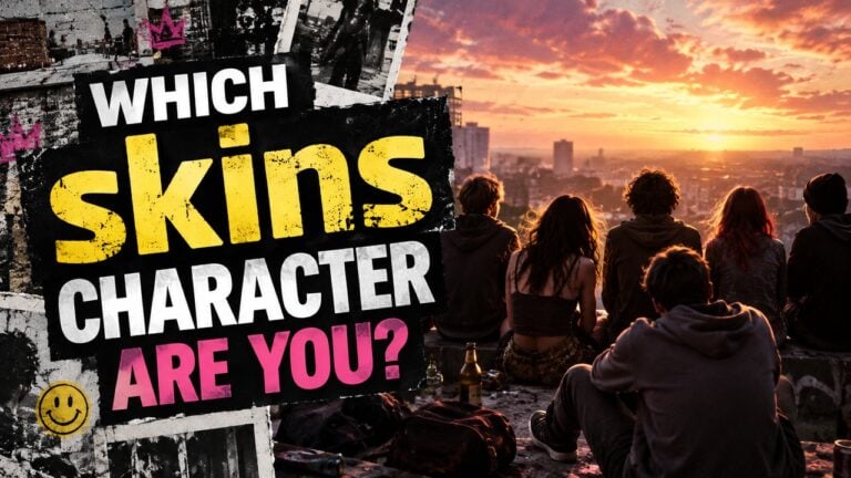 Which Skins Character Are You?