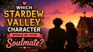 Which Stardew Valley Character Would Be Your Soulmate?