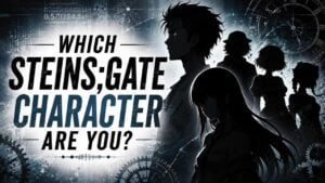 Which Steins;Gate Character Are You?
