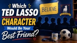 Which Ted Lasso Character Would Be Your Best Friend?