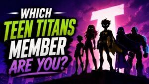 Which Teen Titans Member Are You?