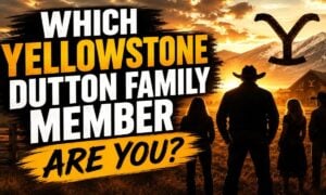 Which Yellowstone Dutton Family Member Are You?