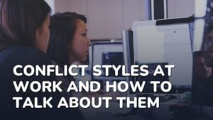 Conflict Styles at Work and How to Talk About Them
