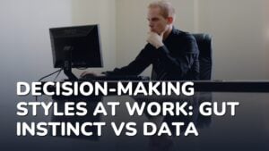 Decision-Making Styles at Work: Gut Instinct vs Data