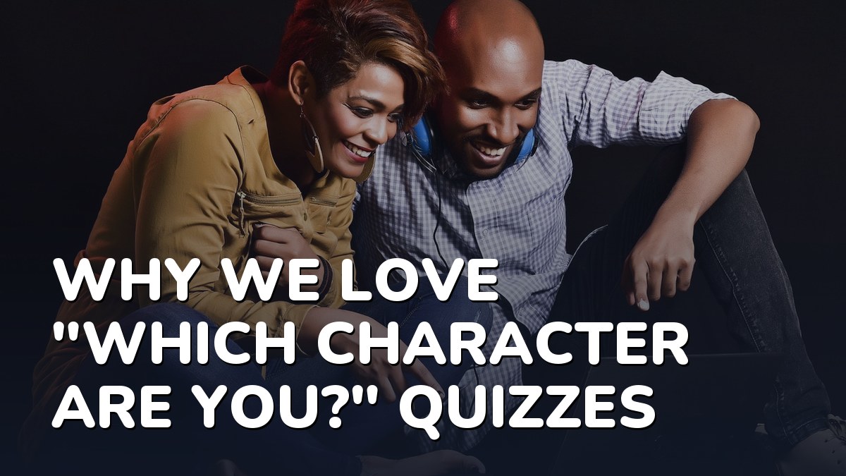 Why We Love “Which Character Are You?” Quizzes